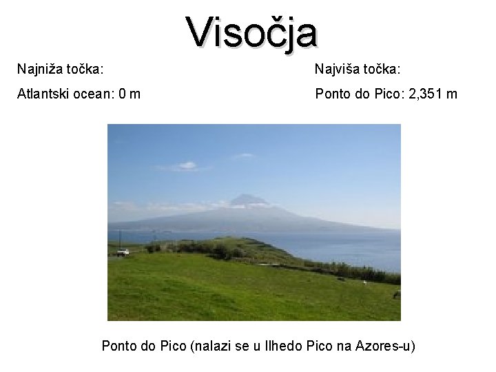 Visočja Najniža točka: Najviša točka: Atlantski ocean: 0 m Ponto do Pico: 2, 351