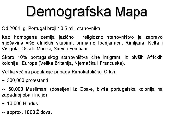Demografska Mapa Od 2004. g. Portugal broji 10. 5 mil. stanovnika. Kao homogena zemlja