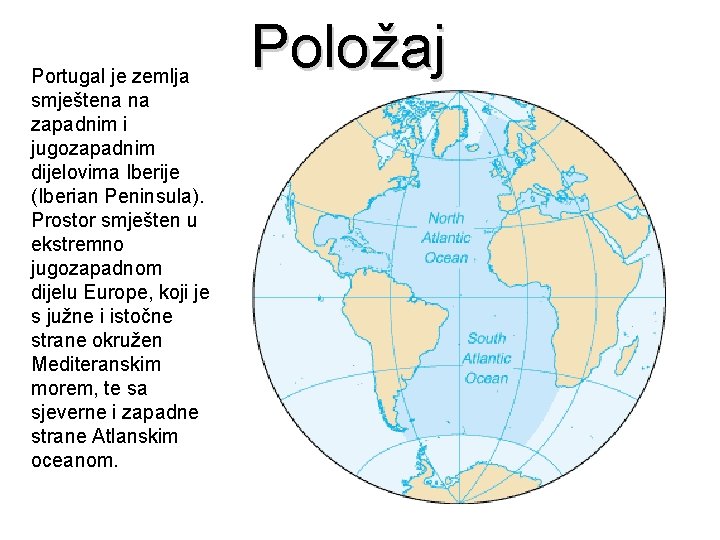 Portugal je zemlja smještena na zapadnim i jugozapadnim dijelovima Iberije (Iberian Peninsula). Prostor smješten