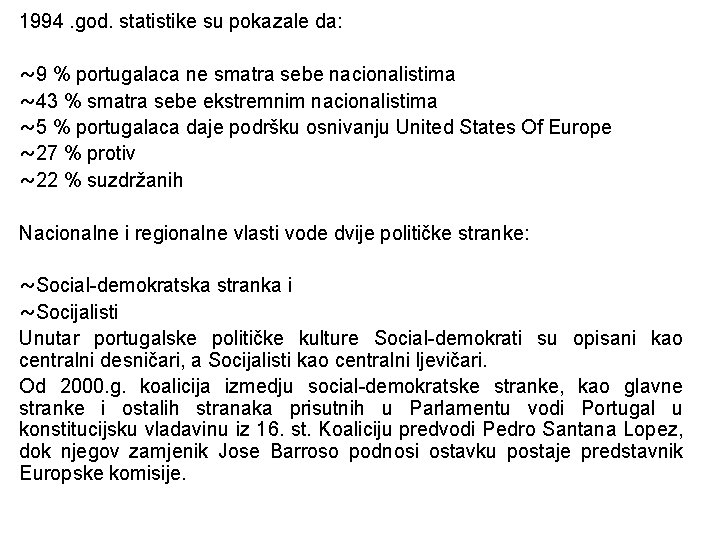 1994. god. statistike su pokazale da: ~9 % portugalaca ne smatra sebe nacionalistima ~43