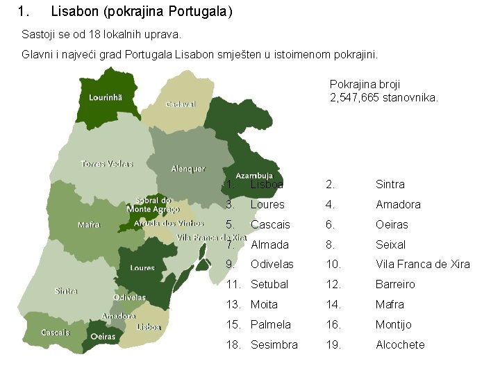 1. Lisabon (pokrajina Portugala) Sastoji se od 18 lokalnih uprava. Glavni i najveći grad