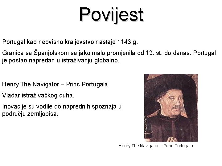 Povijest Portugal kao neovisno kraljevstvo nastaje 1143. g. Granica sa Španjolskom se jako malo