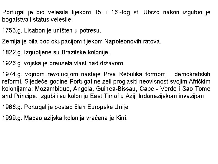 Portugal je bio velesila tijekom 15. i 16. -tog st. Ubrzo nakon izgubio je