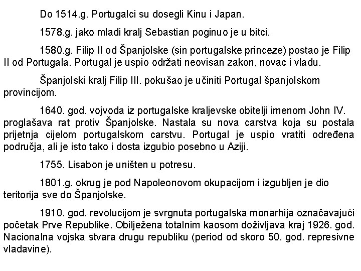 Do 1514. g. Portugalci su dosegli Kinu i Japan. 1578. g. jako mladi kralj