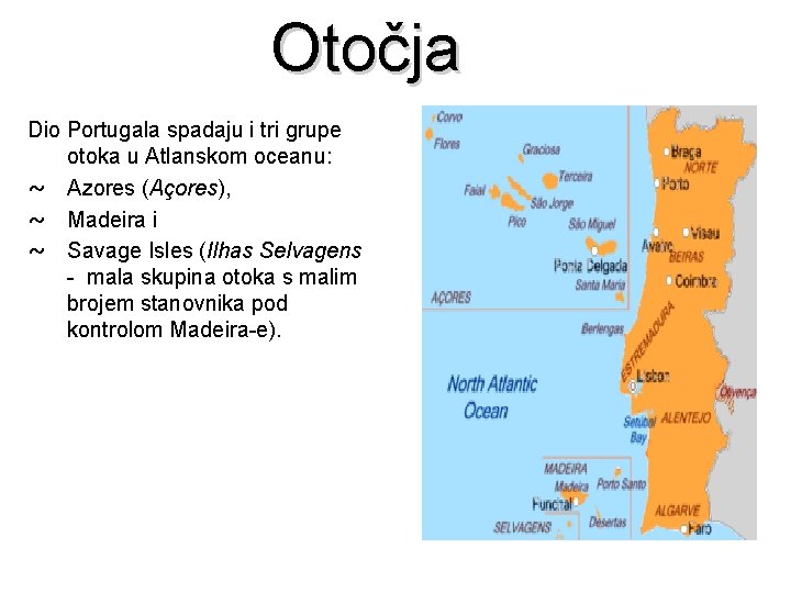 Otočja Dio Portugala spadaju i tri grupe otoka u Atlanskom oceanu: ~ Azores (Açores),