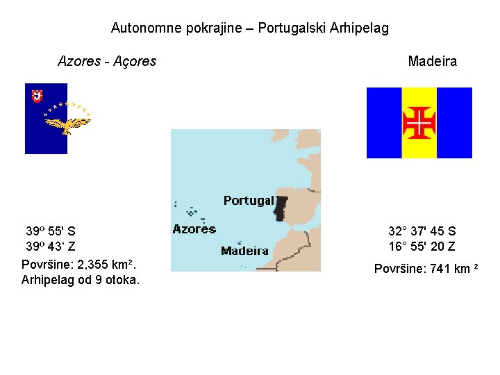 Autonomne pokrajine – Portugalski Arhipelag Azores - Açores 39º 55' S 39º 43‘ Z