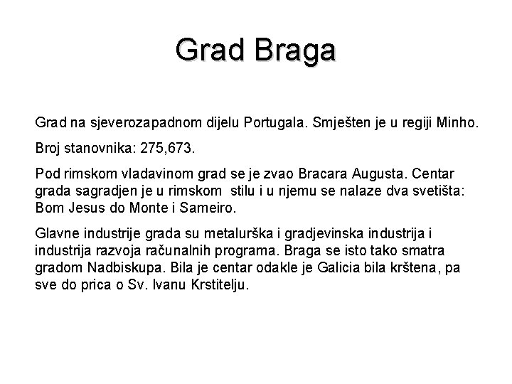 Grad Braga Grad na sjeverozapadnom dijelu Portugala. Smješten je u regiji Minho. Broj stanovnika: