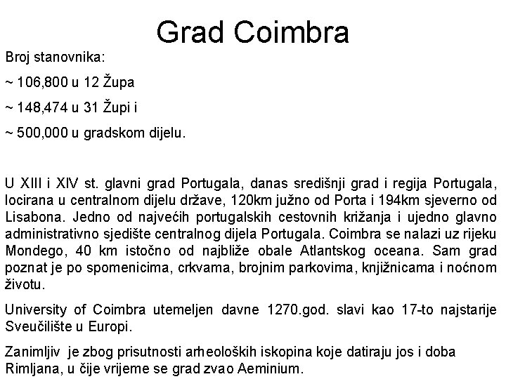 Broj stanovnika: Grad Coimbra ~ 106, 800 u 12 Župa ~ 148, 474 u