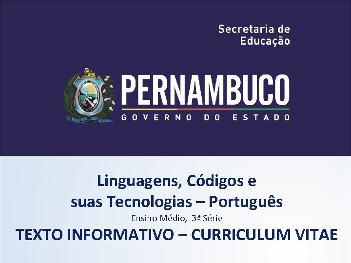 Linguagens, Códigos e suas Tecnologias – Português Ensino Médio, 3ª Série TEXTO INFORMATIVO –