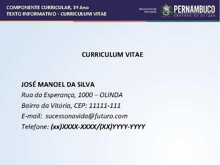 COMPONENTE CURRICULAR, 3º Ano TEXTO INFORMATIVO - CURRICULUM VITAE JOSÉ MANOEL DA SILVA Rua