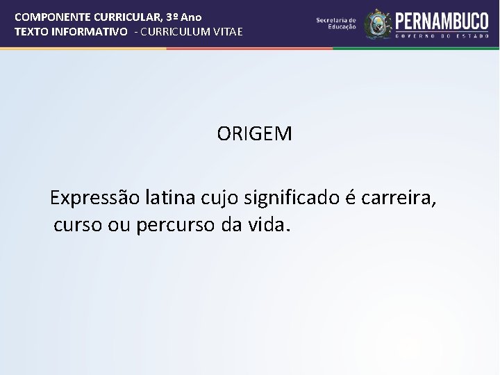 COMPONENTE CURRICULAR, 3º Ano TEXTO INFORMATIVO - CURRICULUM VITAE ORIGEM Expressão latina cujo significado