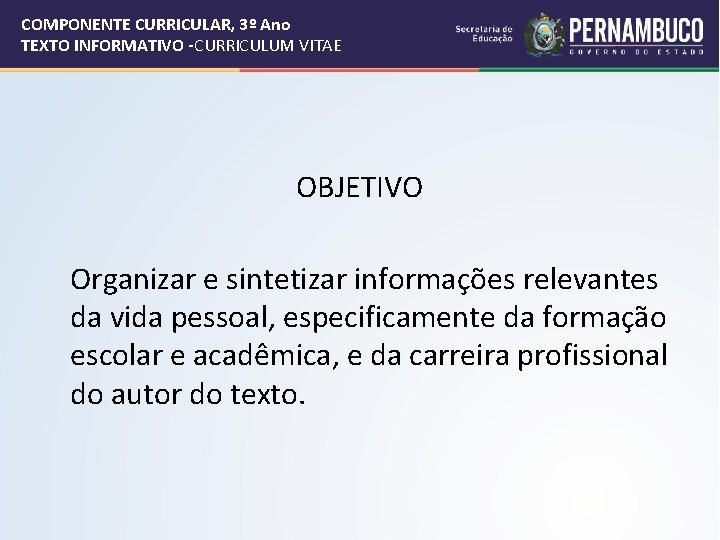 COMPONENTE CURRICULAR, 3º Ano TEXTO INFORMATIVO -CURRICULUM VITAE OBJETIVO Organizar e sintetizar informações relevantes