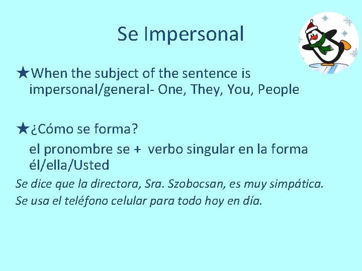 Se Impersonal ★When the subject of the sentence is impersonal/general- One, They, You, People