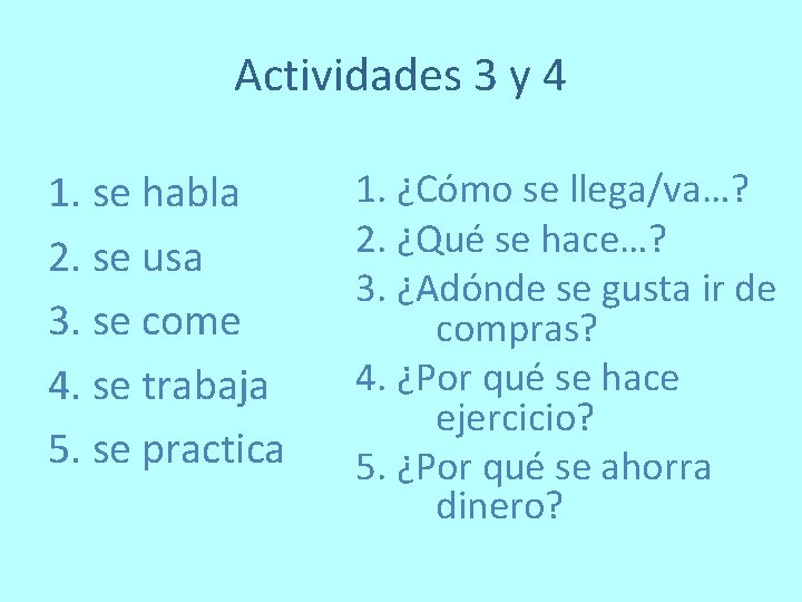 Actividades 3 y 4 1. se habla 2. se usa 3. se come 4.