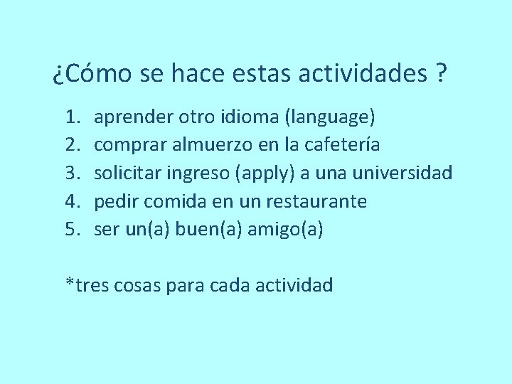 ¿Cómo se hace estas actividades ? 1. 2. 3. 4. 5. aprender otro idioma