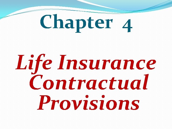 Chapter 4 Life Insurance Contractual Provisions 