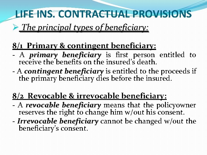 LIFE INS. CONTRACTUAL PROVISIONS Ø The principal types of beneficiary: 8/1 Primary & contingent