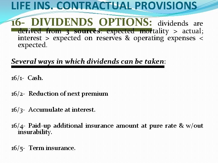 LIFE INS. CONTRACTUAL PROVISIONS 16 - DIVIDENDS OPTIONS: dividends are derived from 3 sources: