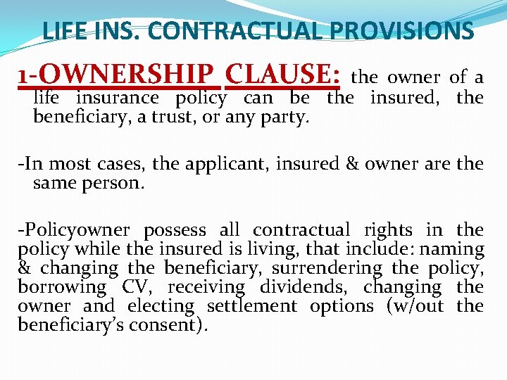 LIFE INS. CONTRACTUAL PROVISIONS 1 -OWNERSHIP CLAUSE: the owner of a life insurance policy