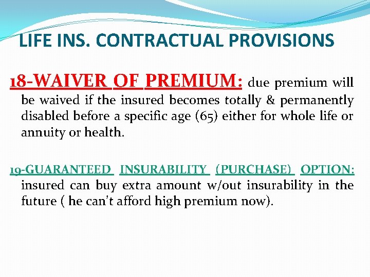 LIFE INS. CONTRACTUAL PROVISIONS 18 -WAIVER OF PREMIUM: due premium will be waived if