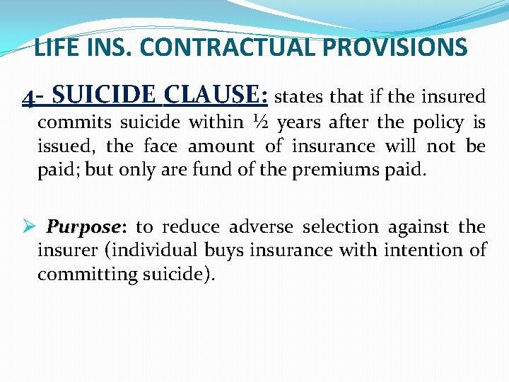 LIFE INS. CONTRACTUAL PROVISIONS 4 - SUICIDE CLAUSE: states that if the insured commits