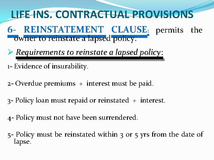 LIFE INS. CONTRACTUAL PROVISIONS 6 - REINSTATEMENT CLAUSE: permits the owner to reinstate a