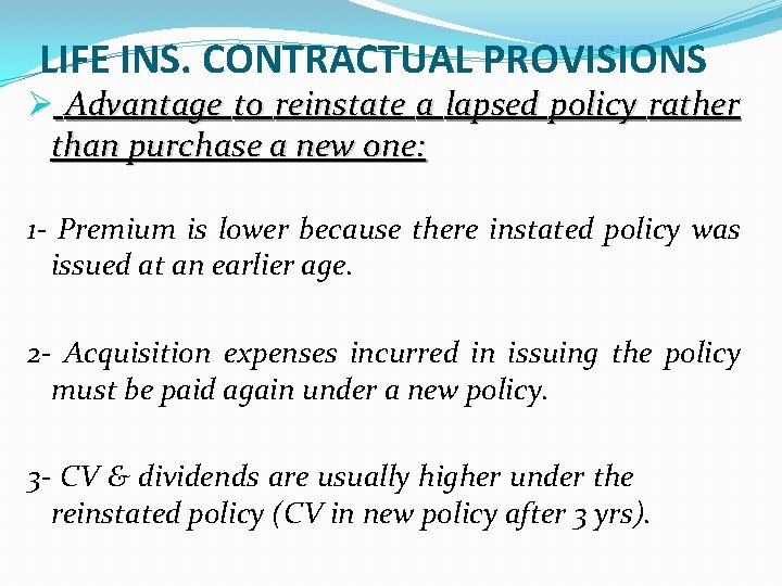 LIFE INS. CONTRACTUAL PROVISIONS Ø Advantage to reinstate a lapsed policy rather than purchase