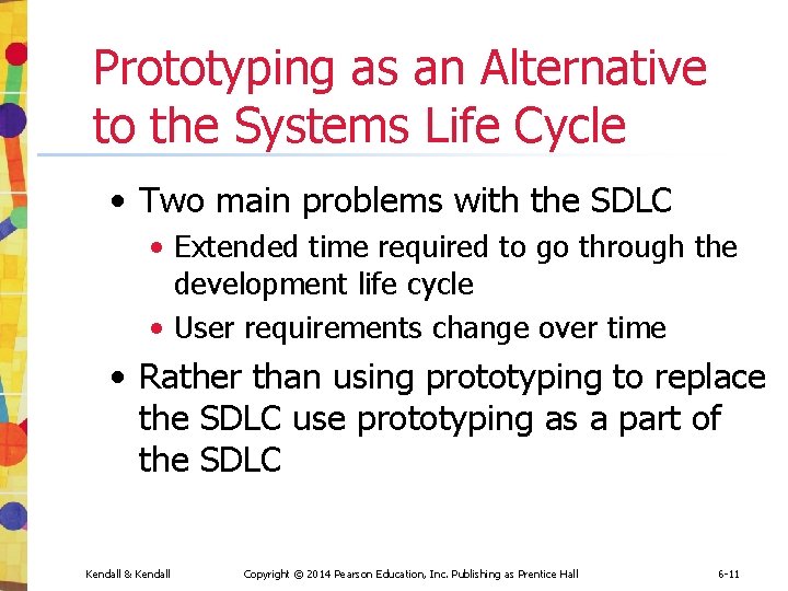Prototyping as an Alternative to the Systems Life Cycle • Two main problems with Prototyping as an Alternative to the Systems Life Cycle • Two main problems with