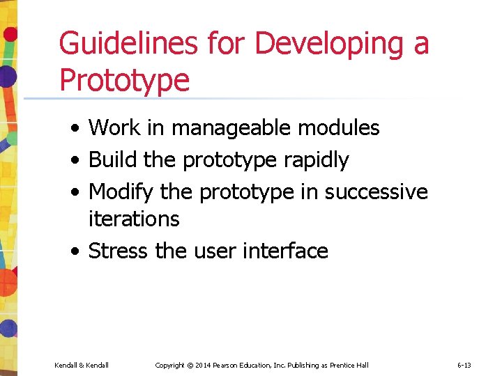 Guidelines for Developing a Prototype • Work in manageable modules • Build the prototype Guidelines for Developing a Prototype • Work in manageable modules • Build the prototype