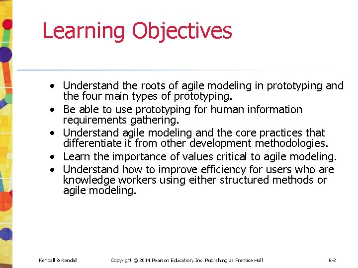 Learning Objectives • Understand the roots of agile modeling in prototyping and the four Learning Objectives • Understand the roots of agile modeling in prototyping and the four