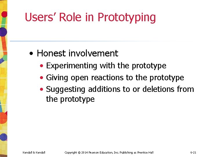 Users’ Role in Prototyping • Honest involvement • Experimenting with the prototype • Giving Users’ Role in Prototyping • Honest involvement • Experimenting with the prototype • Giving