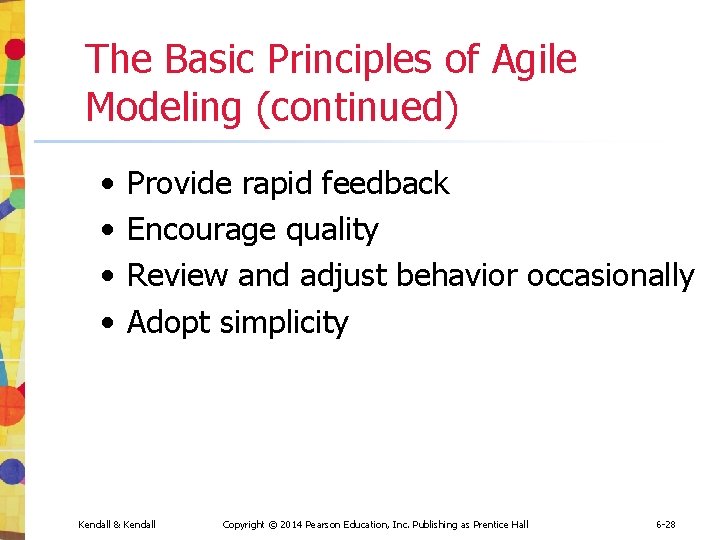 The Basic Principles of Agile Modeling (continued) • • Provide rapid feedback Encourage quality The Basic Principles of Agile Modeling (continued) • • Provide rapid feedback Encourage quality