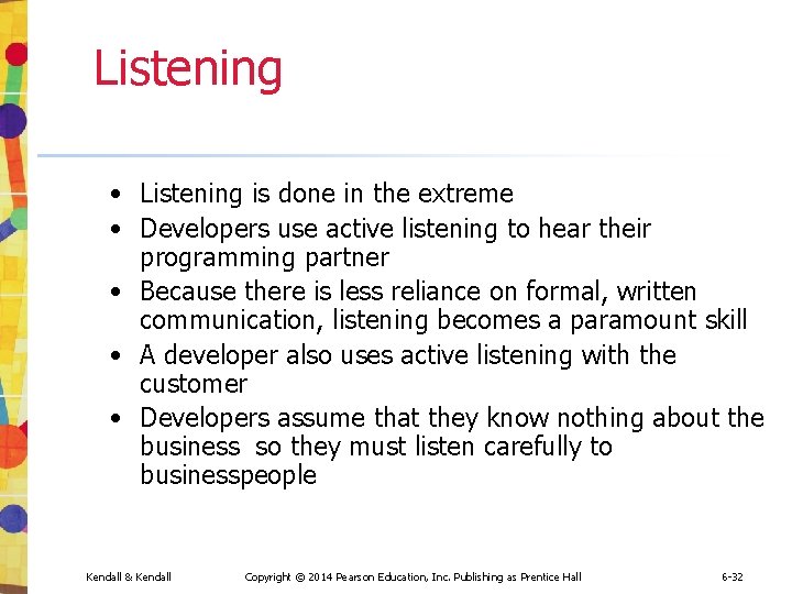 Listening • Listening is done in the extreme • Developers use active listening to Listening • Listening is done in the extreme • Developers use active listening to
