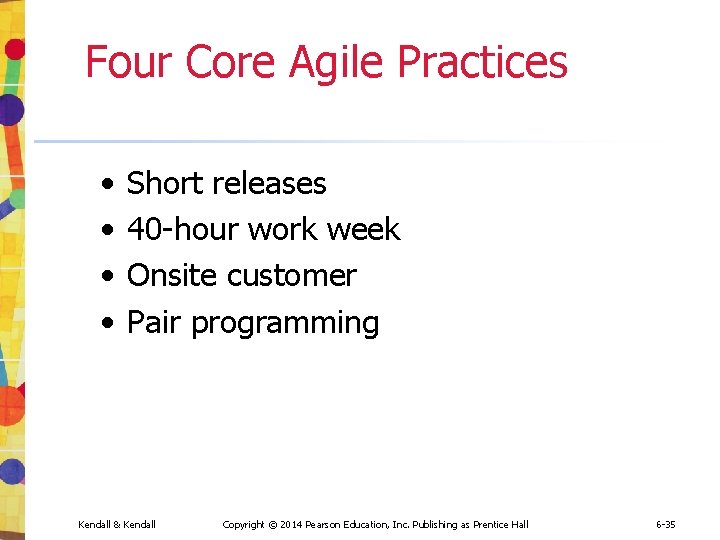 Four Core Agile Practices • • Short releases 40 -hour work week Onsite customer Four Core Agile Practices • • Short releases 40 -hour work week Onsite customer
