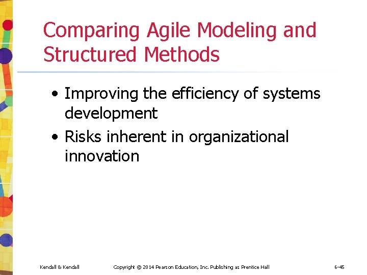 Comparing Agile Modeling and Structured Methods • Improving the efficiency of systems development • Comparing Agile Modeling and Structured Methods • Improving the efficiency of systems development •