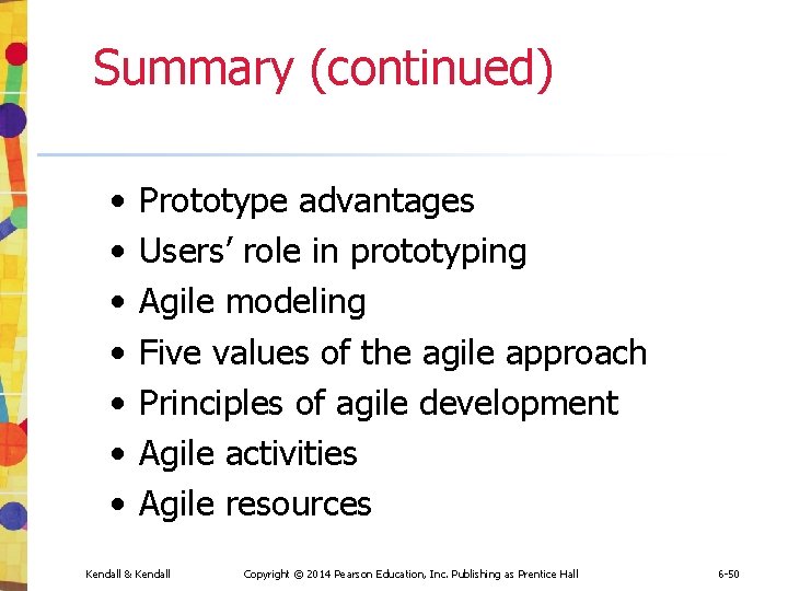 Summary (continued) • • Prototype advantages Users’ role in prototyping Agile modeling Five values Summary (continued) • • Prototype advantages Users’ role in prototyping Agile modeling Five values