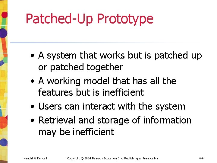 Patched-Up Prototype • A system that works but is patched up or patched together Patched-Up Prototype • A system that works but is patched up or patched together