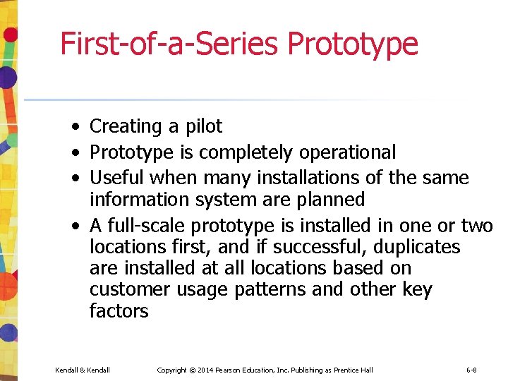 First-of-a-Series Prototype • Creating a pilot • Prototype is completely operational • Useful when First-of-a-Series Prototype • Creating a pilot • Prototype is completely operational • Useful when