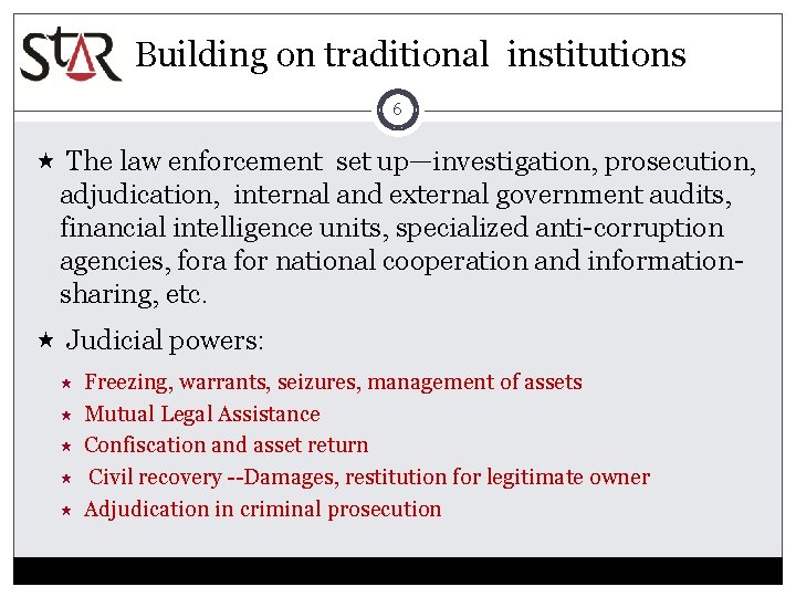 Building on traditional institutions 6 The law enforcement set up—investigation, prosecution, adjudication, internal and