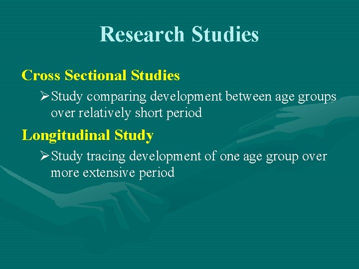 Research Studies Cross Sectional Studies ØStudy comparing development between age groups over relatively short