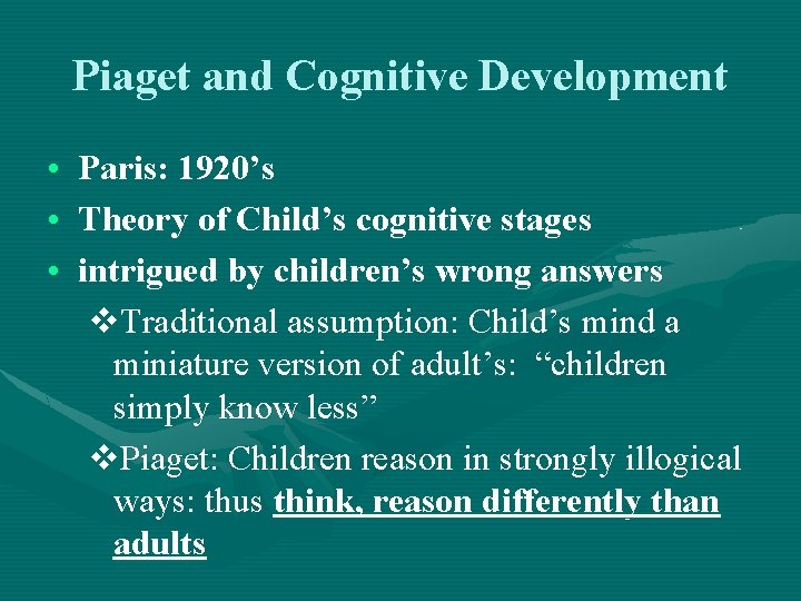 Piaget and Cognitive Development • Paris: 1920’s • Theory of Child’s cognitive stages •