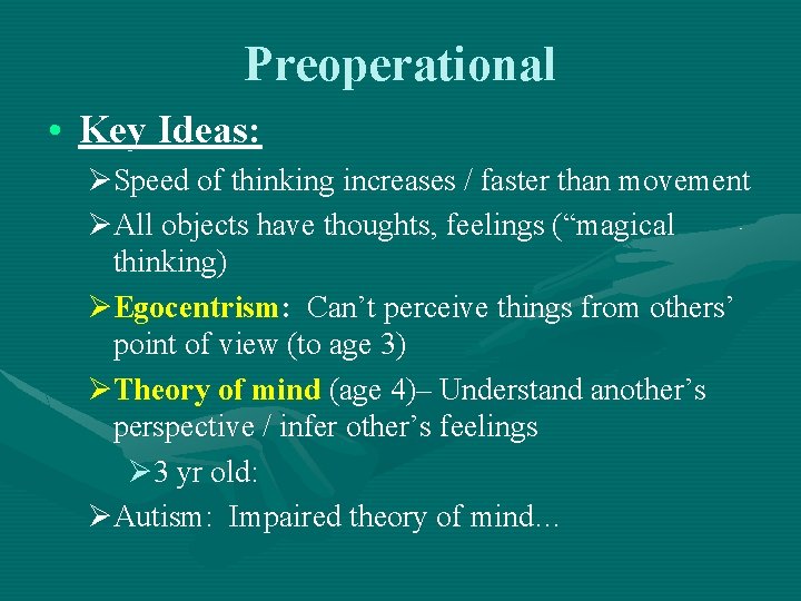 Preoperational • Key Ideas: ØSpeed of thinking increases / faster than movement ØAll objects