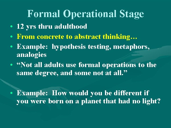 Formal Operational Stage • • • 12 yrs thru adulthood From concrete to abstract