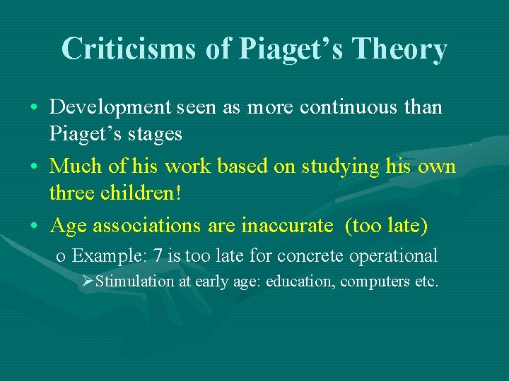 Criticisms of Piaget’s Theory • Development seen as more continuous than Piaget’s stages •