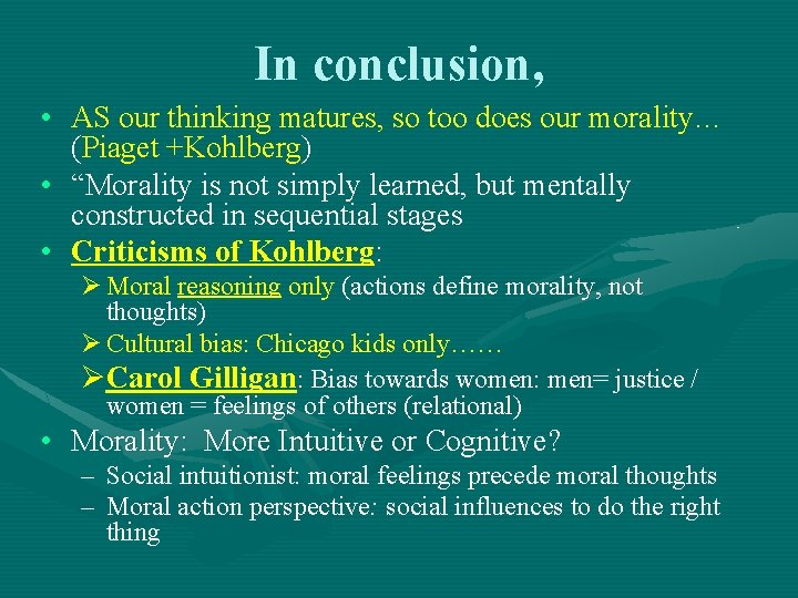 In conclusion, • AS our thinking matures, so too does our morality… (Piaget +Kohlberg)