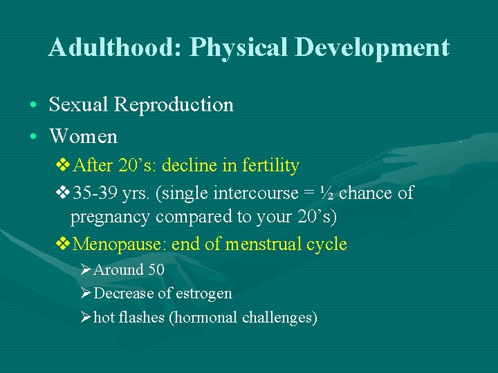 Adulthood: Physical Development • Sexual Reproduction • Women v. After 20’s: decline in fertility