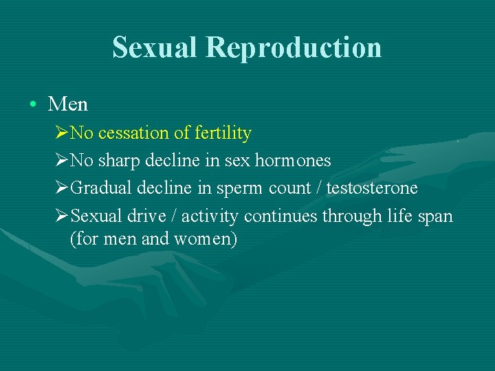 Sexual Reproduction • Men ØNo cessation of fertility ØNo sharp decline in sex hormones