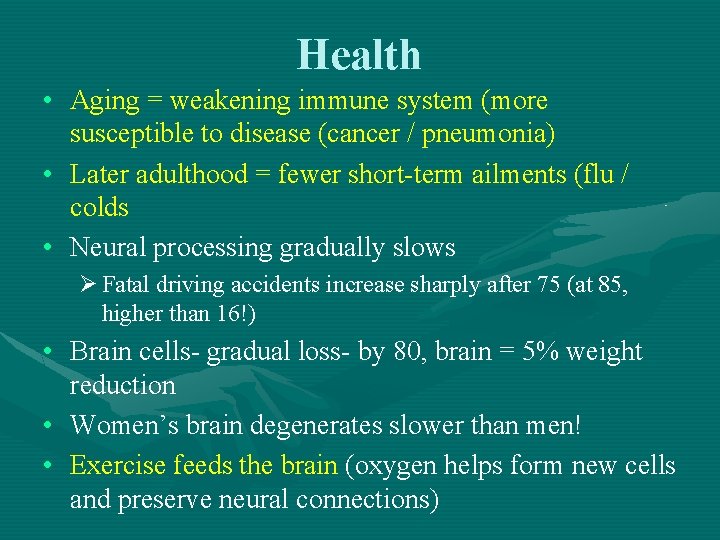 Health • Aging = weakening immune system (more susceptible to disease (cancer / pneumonia)