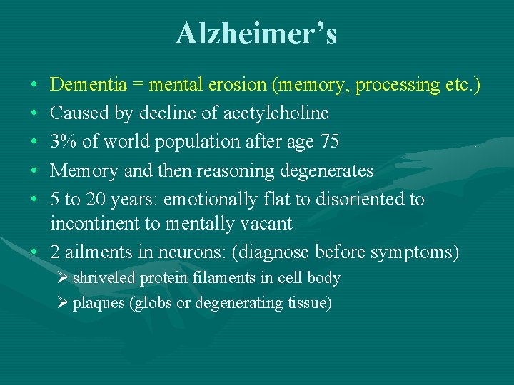 Alzheimer’s • • • Dementia = mental erosion (memory, processing etc. ) Caused by