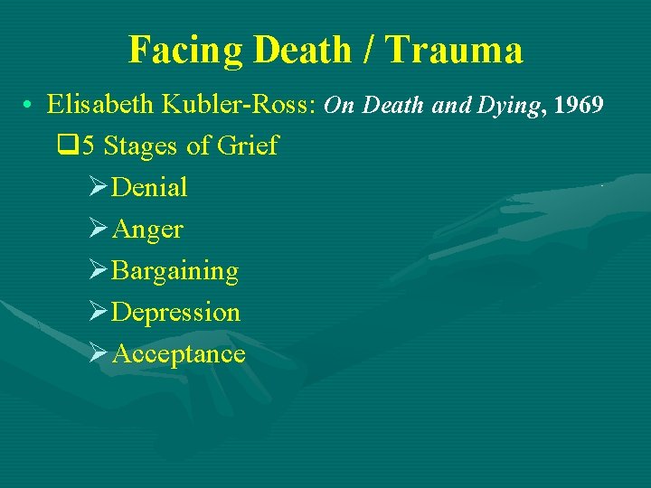 Facing Death / Trauma • Elisabeth Kubler-Ross: On Death and Dying, 1969 q 5